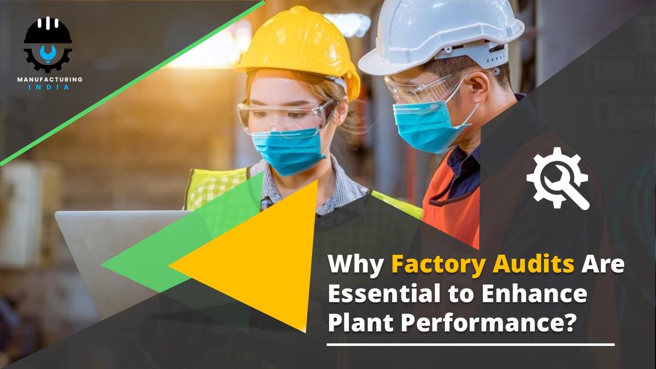 Why Factory Audits Are Essential to Enhance Plant Performance