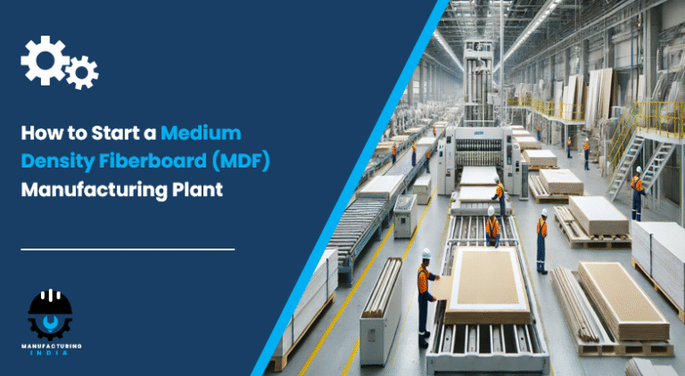 How to Start a Medium Density Fiberboard (MDF) Manufacturing Plant: Step by Step Process