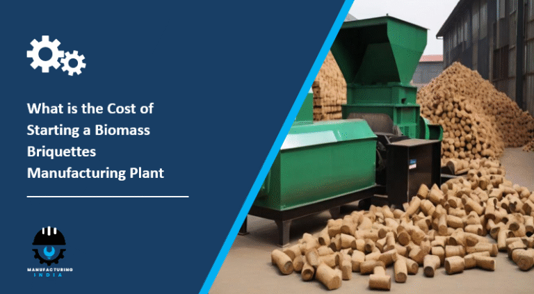 What is the Cost of Starting a Biomass Briquettes Manufacturing Plant
