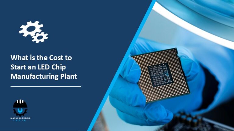 Cost to Start an LED Chip Manufacturing Plant