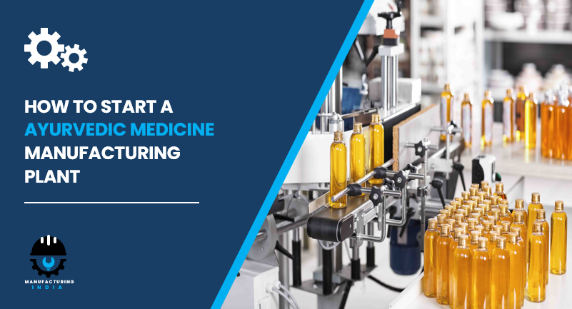 How To start a Ayurvedic Medicine Manufacturing Plant