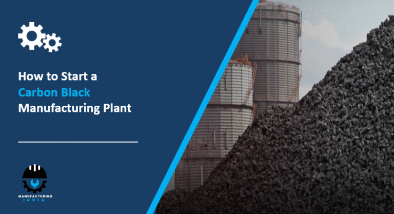 How to Start a Carbon Black Manufacturing Plant: Complete Step-by-Step Guide