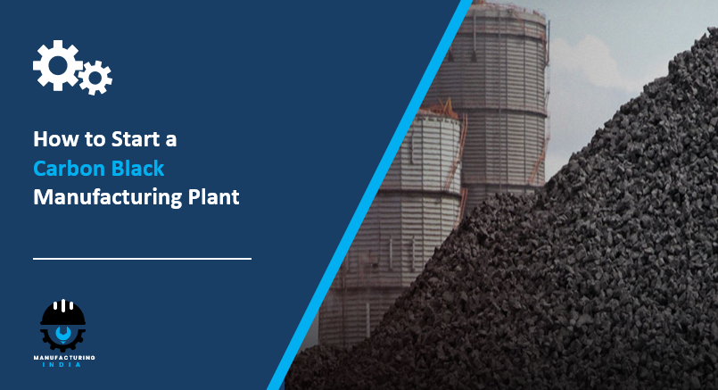 How to Start a Carbon Black Manufacturing Plant: Complete Step-by-Step Guide