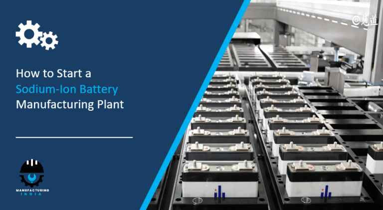 How to Start a Sodium-Ion Battery Manufacturing Plant