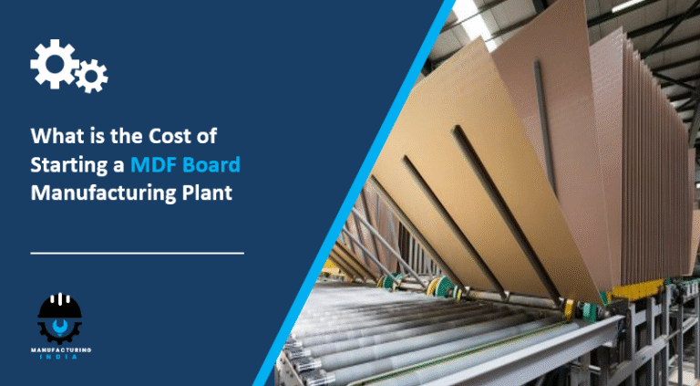 What is the Cost of Starting a MDF Board Manufacturing Plant: Step-by-Step Process