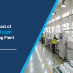What is the Cost of Starting a LED Light Manufacturing Plant: Step-by-Step Process
