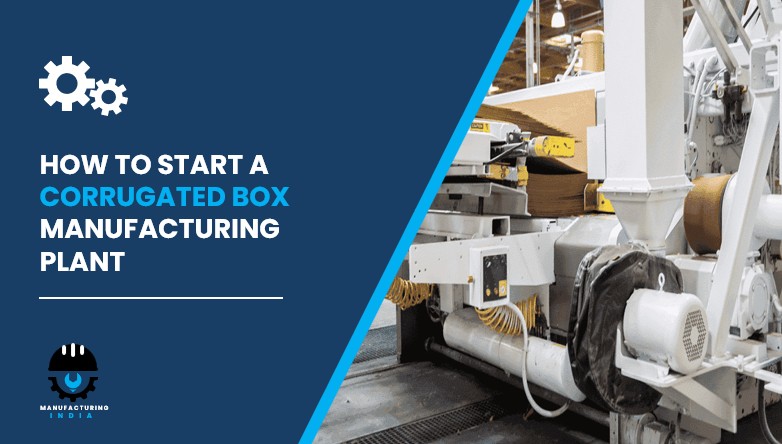 Corrugated Box Manufacturing Plant Cost in India