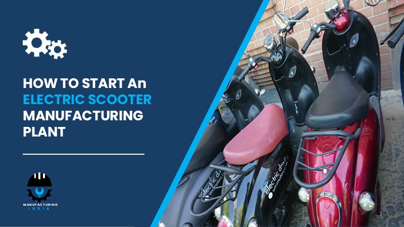 electric scooter manufacturing plant cost