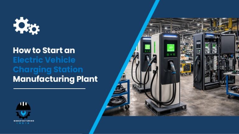 How to Start an Electric Vehicle Charging Station Manufacturing Plant in India 2026: Complete Step-by-Step Guide