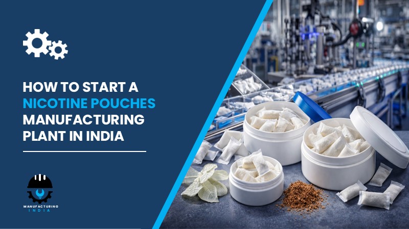 Nicotine Pouches Manufacturing Plant Cost in India