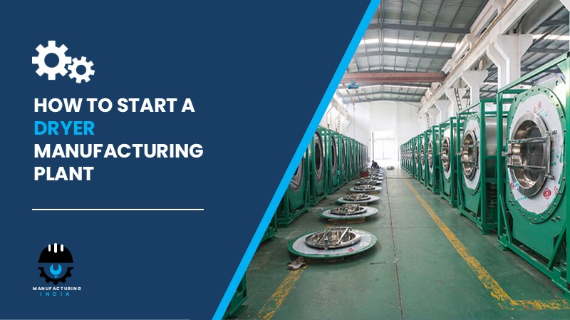 Dryer Manufacturing Plant Cost