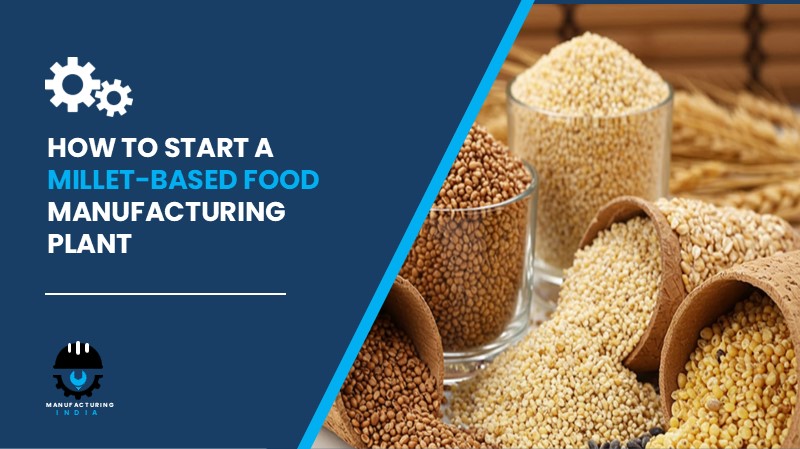 Millet-Based Food Manufacturing Plant Cost