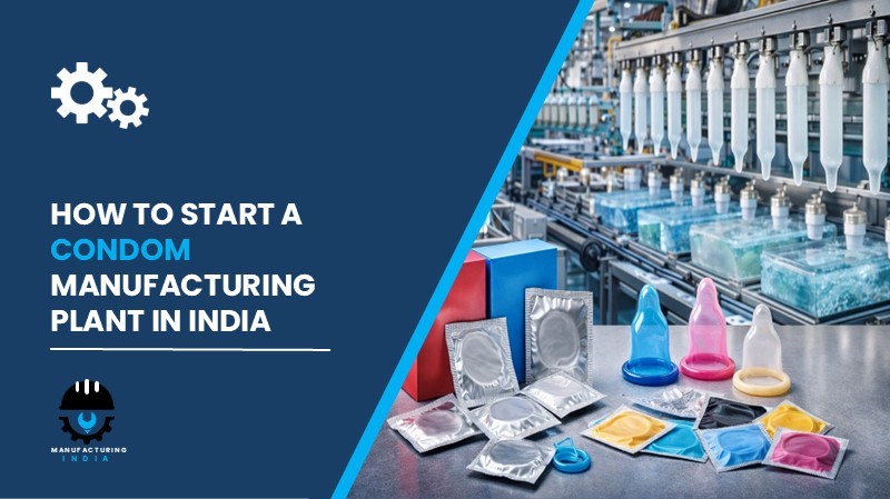 Condom Manufacturing Plant in India