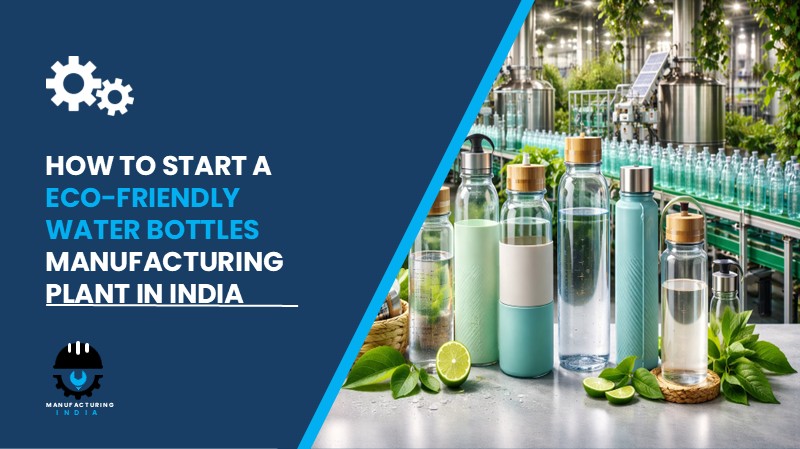 Eco-Friendly Water Bottles Manufacturing Plant in India