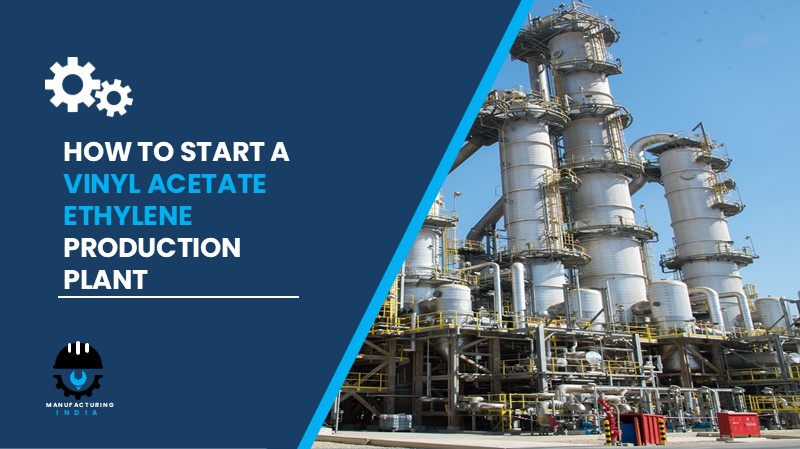 Vinyl Acetate Ethylene Production Plant Cost