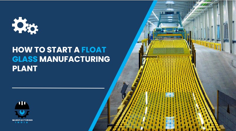 float glass manufacturing plant in India