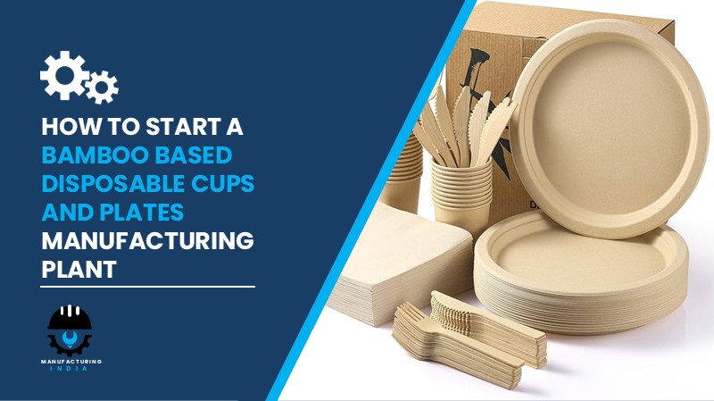Bamboo Based Disposable Cups and Plates Manufacturing Plant