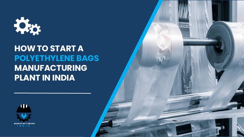Polyethylene Bags Manufacturing Plant Setup in India