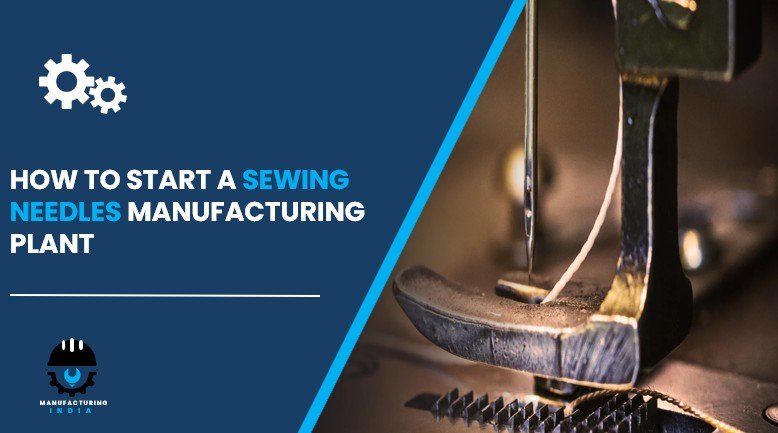 sewing needles manufacturing plant in India