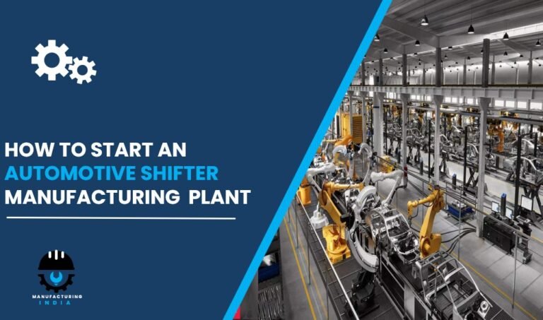 automotive shifter manufacturing plant cost in india
