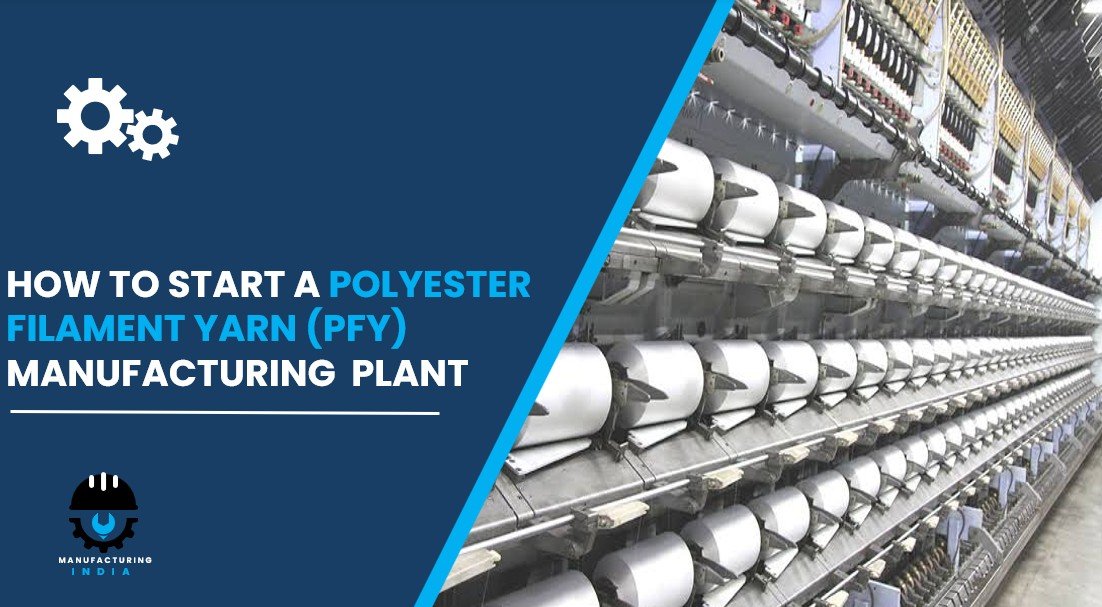 polyester filament yarn (pfy) manufacturing plant cost in india